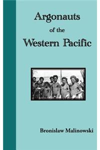 Argonauts of the Western Pacific. an Account of Native Enterprise and Adventure in the Archipelagoes of Melanesian New Guinea