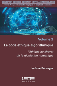 Le code ethique algorithmique: L'ethique au chevet de la revolution numerique
