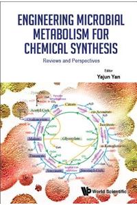 Engineering Microbial Metabolism for Chemical Synthesis: Reviews and Perspectives