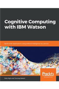 Cognitive Computing with IBM Watson