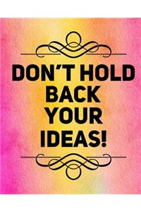 Don't Hold Back Your Ideas