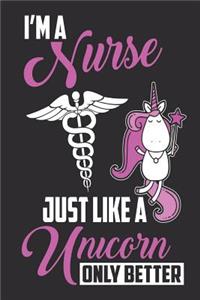 I'm a Nurse Just Like a Unicorn Only Better