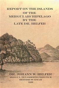 Report on the Islands of the Mergui Archipelago by the Late Dr. Helfer