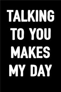 Talking to You Makes My Day