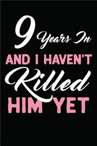 9 Years in and I Haven't Killed Him Yet: Novelty Blank Notebook Journal Gift