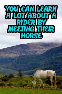 You Can Learn a Lot about a Rider by Meeting Their Horse
