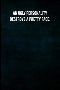An Ugly Personality Destroys a Pretty Face.