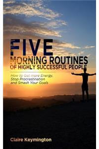 Five Morning Routines of Highly Successful People