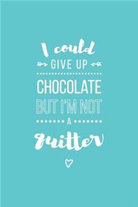 I Could Give Up Chocolate But I'm Not a Quitter Lined Quote Journal