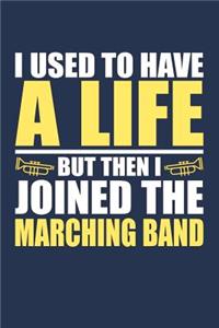 I Used to Have a Life but then I Joined the Marching Band