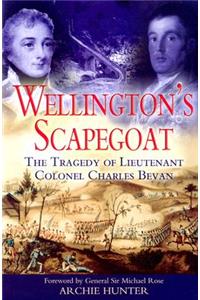 Wellington's Scapegoat: the Tragedy of Lt-col Charles Bevan