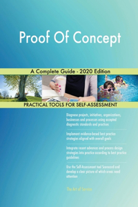 Proof Of Concept A Complete Guide - 2020 Edition
