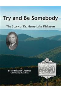 Try and Be Somebody: The Story of Dr. Henry Lake Dickason
