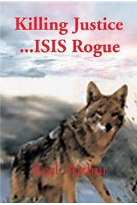 Killing Justice...Isis Rogue