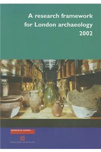A Research Framework for London Archaeology 2002