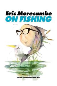 Eric Morecambe on Fishing