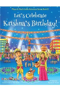 Let's Celebrate Krishna's Birthday! (Maya & Neel's India Adventure Series, Book 12)