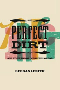 Perfect Dirt: And Other Things I've Gotten Wrong