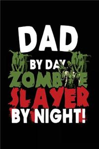 Dad By Day Zombie Slayer By Night!