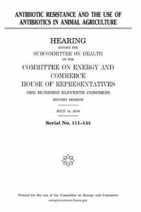 Antibiotic Resistance and the Use of Antibiotics in Animal Agriculture