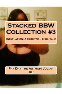 Stacked Bbw Collection #3: Infatuation: A Christian Girl Tale