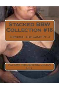 Stacked Bbw Collection #16: Through the Game Pt. 3