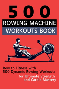 500 Rowing Machine Workouts Book