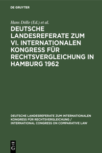 Deutsche Landesreferate Zum VI. Internationalen Kongreß Für Rechtsvergleichung in Hamburg 1962