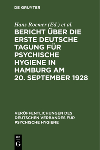 Bericht Über Die Erste Deutsche Tagung Für Psychische Hygiene in Hamburg Am 20. September 1928