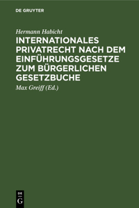 Internationales Privatrecht Nach Dem Einführungsgesetze Zum Bürgerlichen Gesetzbuche