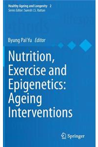 Nutrition, Exercise and Epigenetics: Ageing Interventions