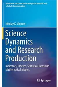 Science Dynamics and Research Production: Indicators, Indexes, Statistical Laws and Mathematical Models