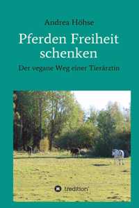 Pferden Freiheit schenken: Der vegane Weg einer Tierärztin