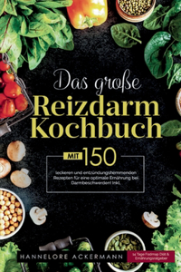große Reizdarm Kochbuch! Inklusive 14 Tage Nährwerteangaben und Ernährungsratgeber! 1. Auflage