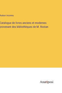 Catalogue de livres anciens et modernes provenant des bibliothèques de M. Rostan