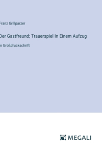 Gastfreund; Trauerspiel In Einem Aufzug