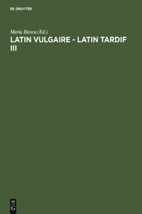 Latin Vulgaire - Latin Tardif III: Actes Du Iiième Colloque International Sur Le Latin Vulgaire Et Tardif (Innsbruck, 2 - 5 Septembre 1991)