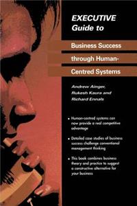 Executive Guide to Business Success Through Human-Centred Systems