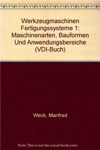 Werkzeugmaschinen Fertigungssysteme 1: Maschinenarten, Bauformen Und Anwendungsbereiche