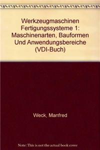 Werkzeugmaschinen Fertigungssysteme 1: Maschinenarten, Bauformen Und Anwendungsbereiche