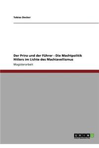 Der Prinz und der Führer - Die Machtpolitik Hitlers im Lichte des Machiavellismus