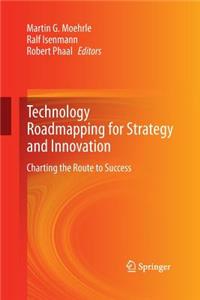 Technology Roadmapping for Strategy and Innovation