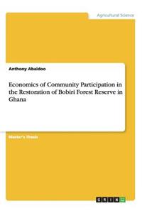 Economics of Community Participation in the Restoration of Bobiri Forest Reserve in Ghana