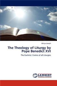 Theology of Liturgy by Pope Benedict XVI