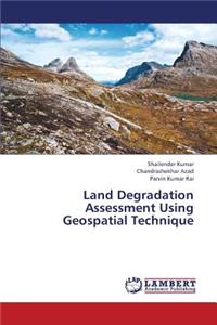 Land Degradation Assessment Using Geospatial Technique