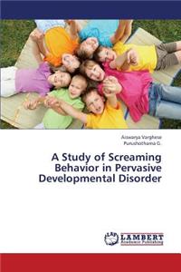 Study of Screaming Behavior in Pervasive Developmental Disorder