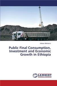 Public Final Consumption, Investment and Economic Growth in Ethiopia