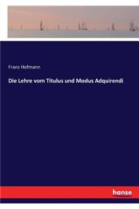 Die Lehre vom Titulus und Modus Adquirendi