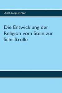 Die Entwicklung Der Religion Vom Stein Zur Schriftrolle