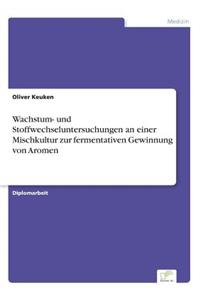 Wachstum- und Stoffwechseluntersuchungen an einer Mischkultur zur fermentativen Gewinnung von Aromen